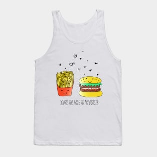 You're the fries to my burger Tank Top